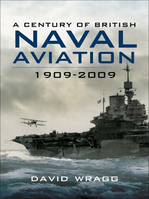 Title details for A Century of Naval Aviation, 1909–2009 by David Wragg - Available
